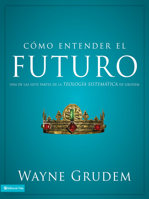 Title details for Cómo entender el futuro by Wayne A. Grudem - Available